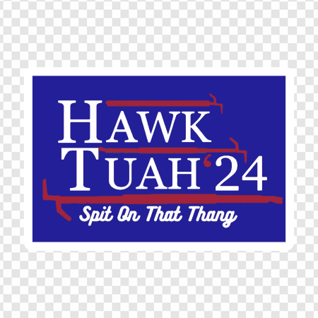 Hawk Tuah 24, campaign slogan, graphic design, promotional materials, Hawk Tuah PNG